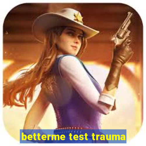 betterme test trauma